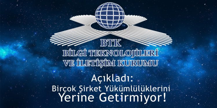 BTK açıkladı: "Birçok şirket yükümlülüklerini yerine getirmiyor"