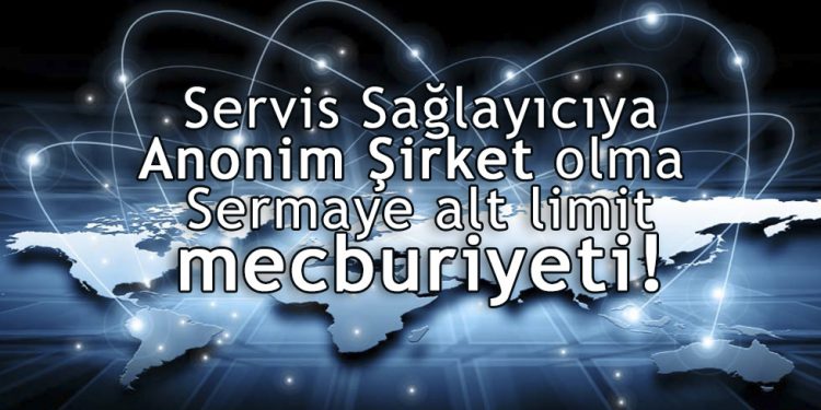 İnternet Servis Sağlayıcıya Sermaye Şartı Geliyor!